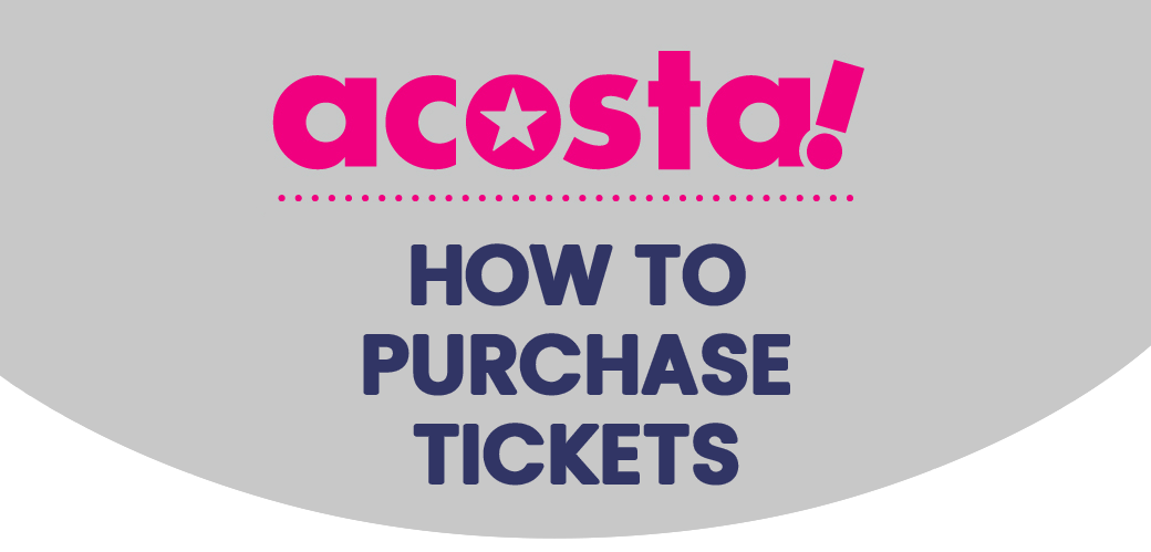How to purchase acosta! tickets